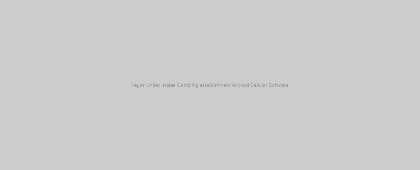 Vegas United states Gambling establishment Android Cellular Software
